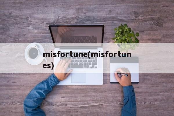 misfortune(misfortunes)